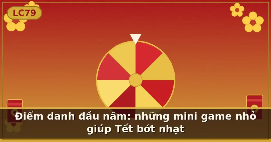Điểm danh đầu năm: những mini game nhỏ giúp Tết bớt nhạt — LC79