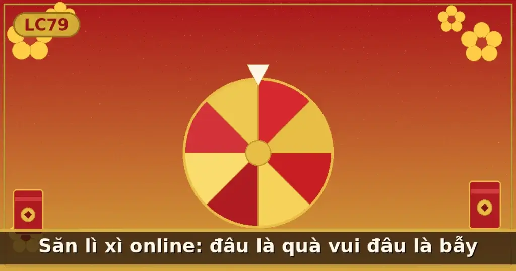 Săn lì xì online: đâu là quà vui đâu là bẫy — LC79